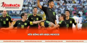 Kèo bóng đá VĐQG Mexico